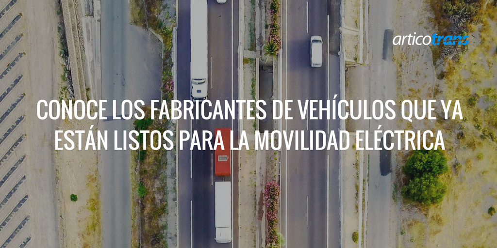 Conoce los fabricantes de vehículos que ya están listos para la movilidad eléctrica